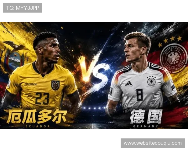 厄瓜多尔德国世界杯赛果预测专家分析与比赛走势预测指南 厄瓜多尔德国世界杯赛果预测专家分析与比赛走势预测指南